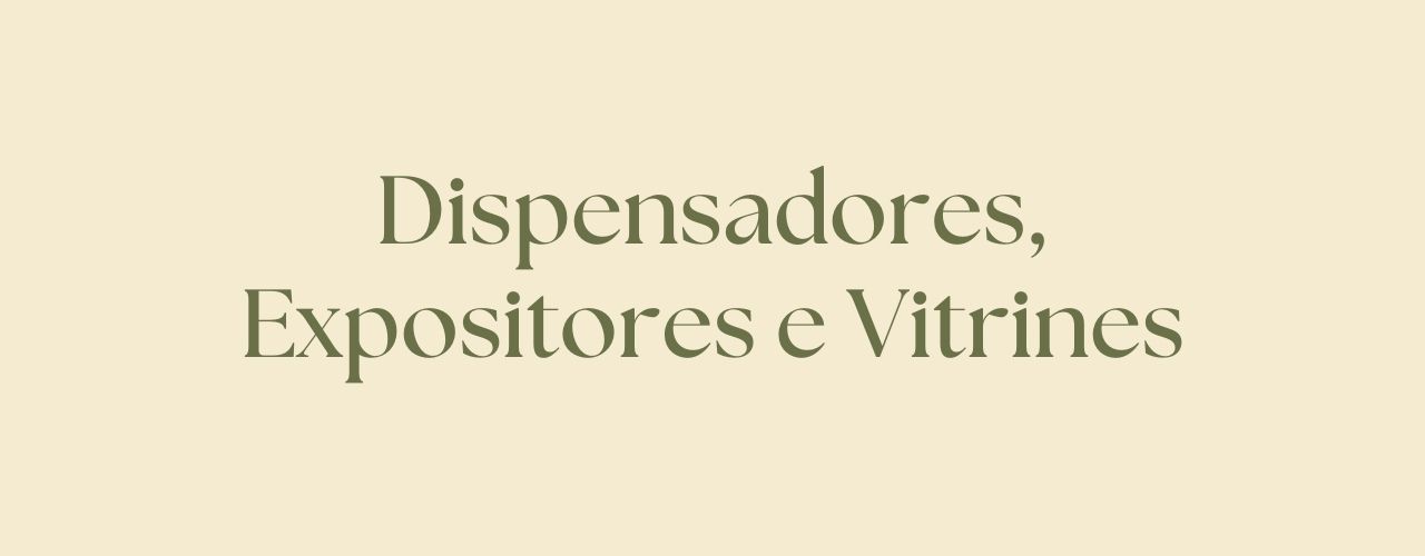 Dispensadores, Expositores e Vitrines
